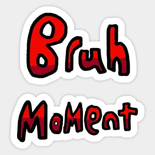 Bruh Moment - (Red) Sticker